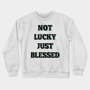 Not lucky just blessed Crewneck Sweatshirt